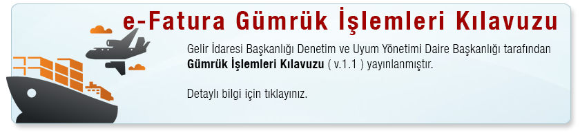 e-Fatura Gümrük İşlemleri Kılavuzu - Gelir İdaresi Başkanlığı Denetim ve Uyum Yönetimi Daire Başkanlığı tarafından Gümrük İşlemleri Kılavuzu ( v.1.1 ) yayınlanmıştır.   